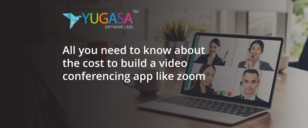 All you need to know about the cost to build a video conferencing app like zoom?