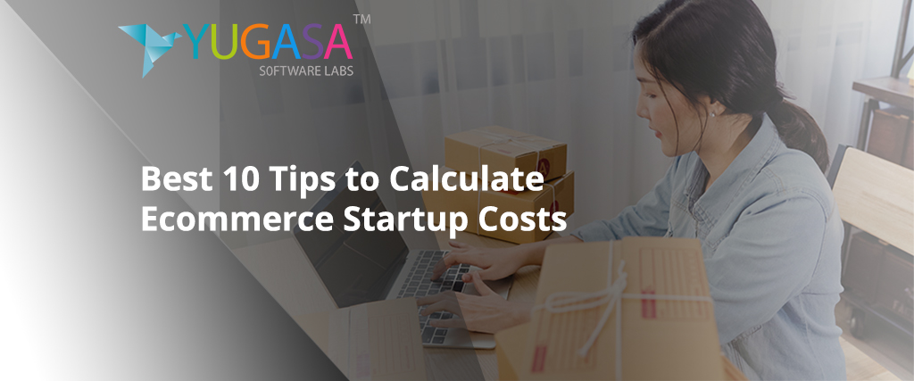 Best 10 Tips to Calculate Ecommerce Startup Costs