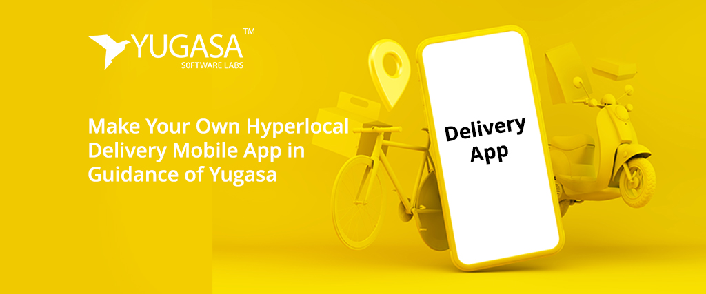 Make Your Own Hyperlocal Delivery Mobile App in The Guidance of Yugasa