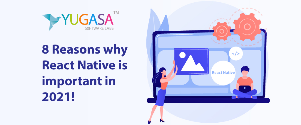 8 Reasons why React Native is important in 2021!