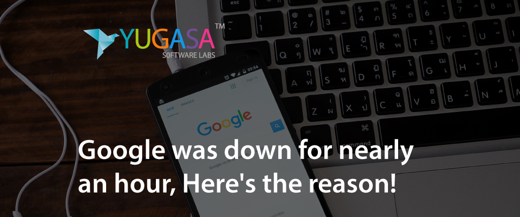Google was down for nearly an hour, Here's the reason!