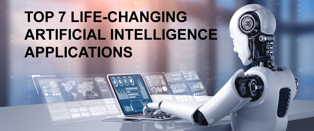 Top 7 Life-Changing Artificial Intelligence Applications