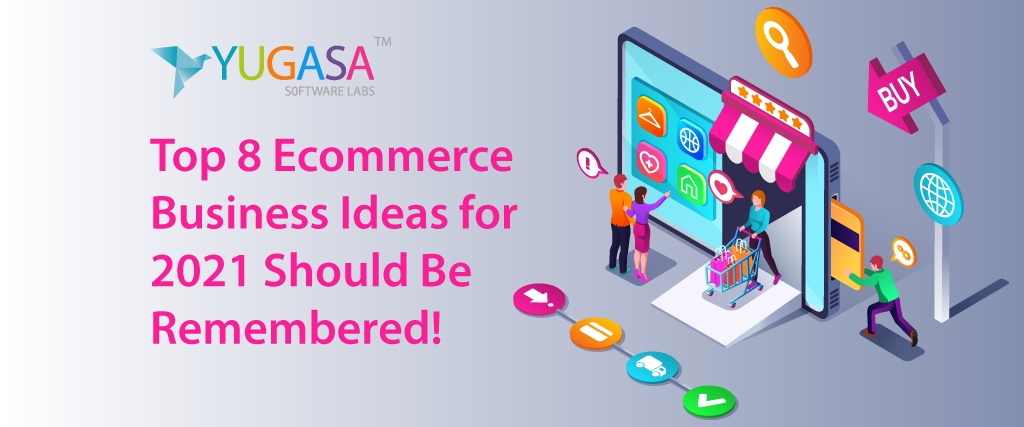 Top 8 Ecommerce Business Ideas for 2021 Should Be Remembered!
