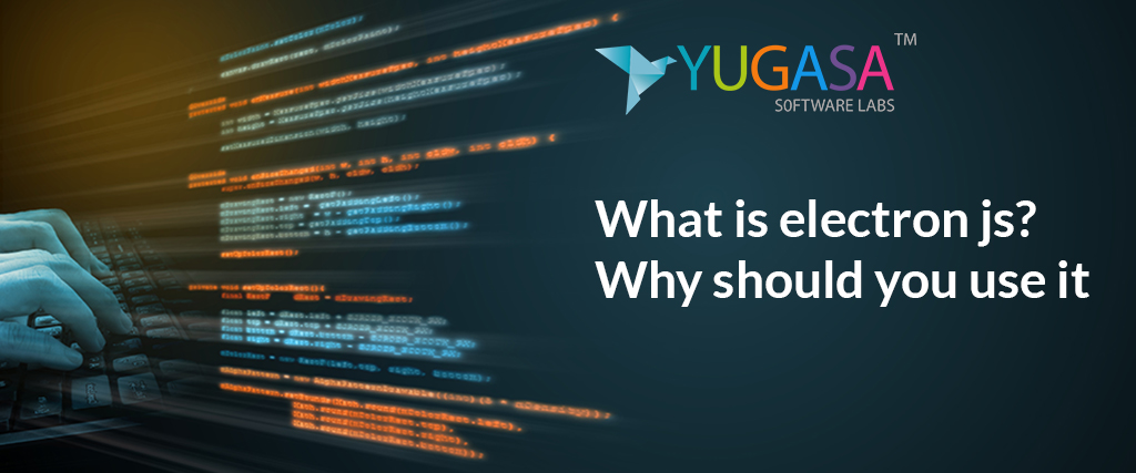 What is electron js? Why should you use it?