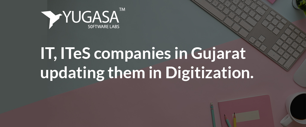 IT, ITeS companies in Gujarat updating them in Digitization.
