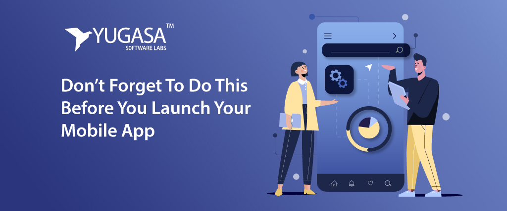 Don’t Forget To Do This Before You Launch Your Mobile App