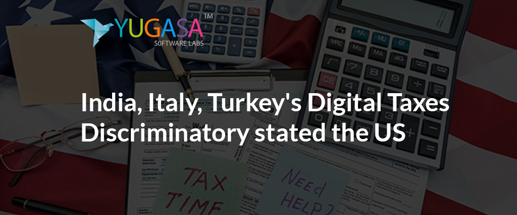 India, Italy, Turkey’s Digital Taxes Discriminatory, said the US.