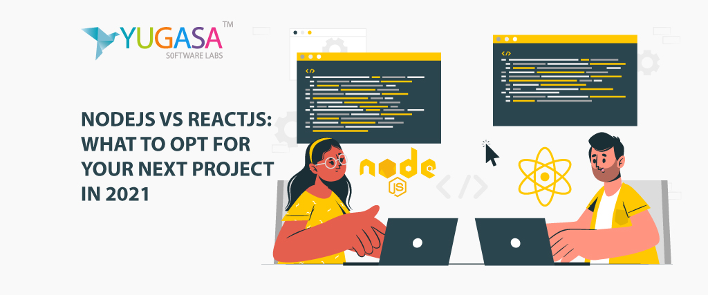NODEJS VS REACTJS: WHAT TO OPT FOR YOUR NEXT PROJECT IN 2021