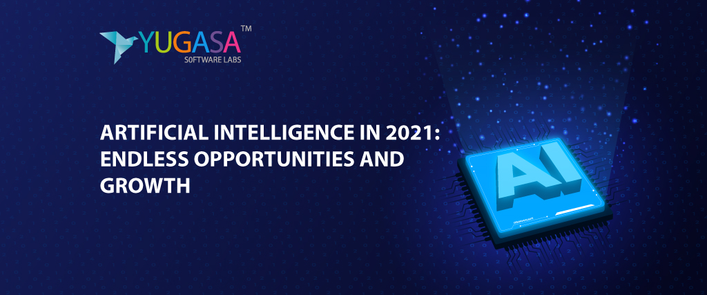 Artificial Intelligence IN 2021: Endless Opportunities and Growth
