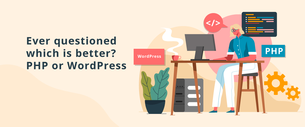 Ever questioned which is better? PHP or WordPress