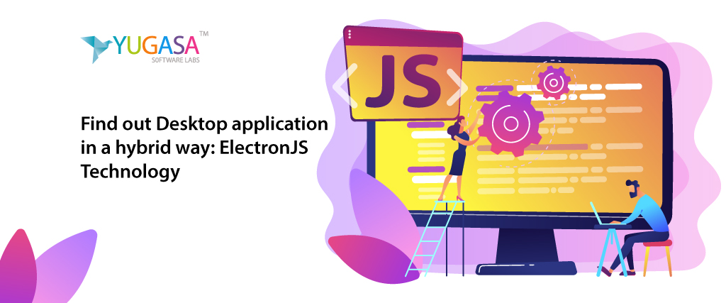 Find out Desktop application in a hybrid way: ElectronJS Technology