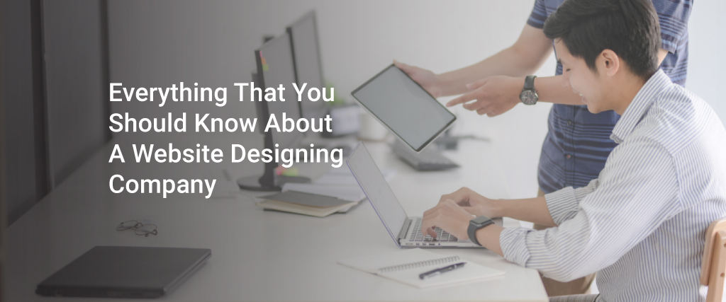 Everything That You Should Know About A Website Designing Company
