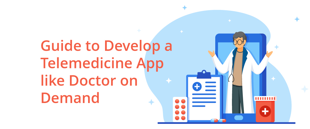 Guide to Develop a Telemedicine App like Doctor on Demand