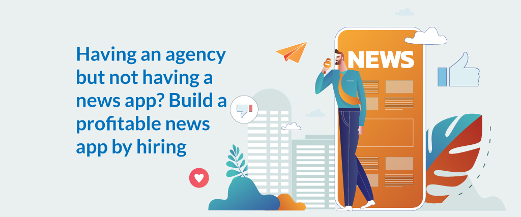 Having an agency but not having a news app? Build a profitable news app by hiring Yugasa