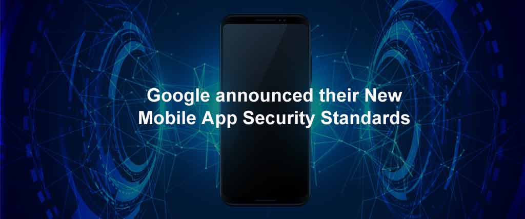 Google announced their New Mobile App Security Standards