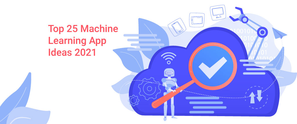 Top 25 Machine Learning App Ideas 2021