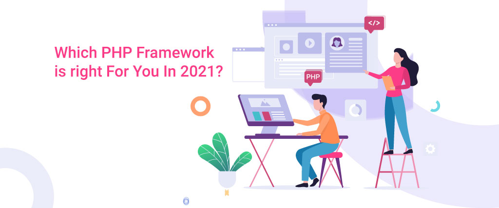Which PHP Framework is right For You In 2021?