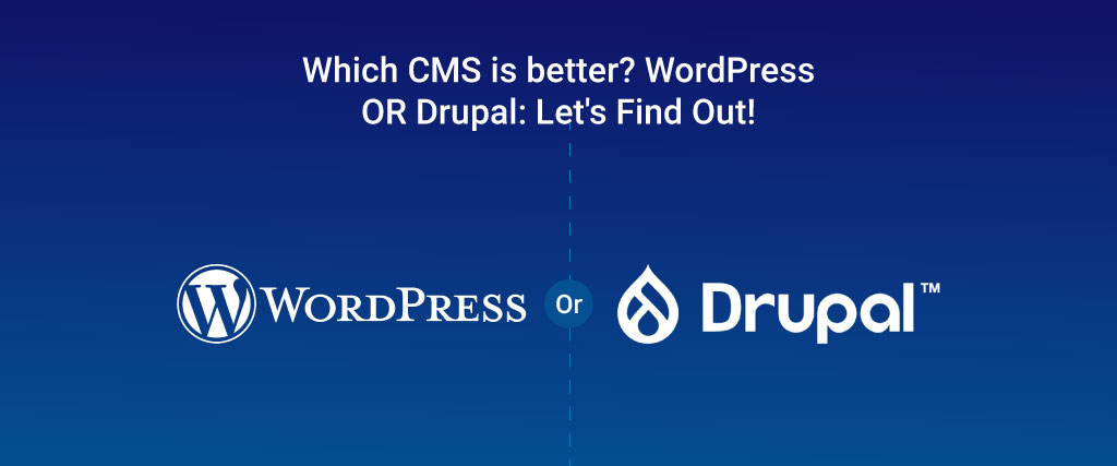 Which CMS is better? WordPress OR Drupal: Let's Find Out!