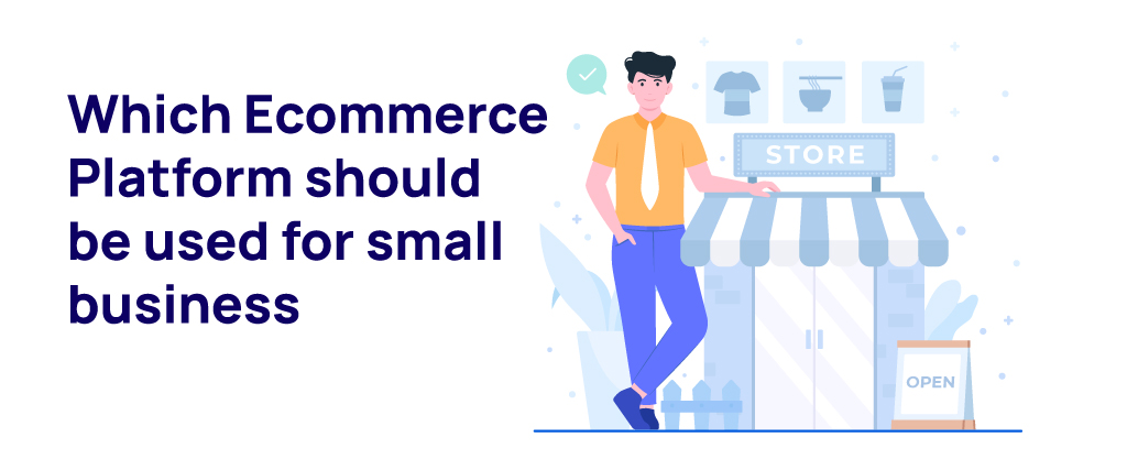 Which Ecommerce Platform should be used for small business