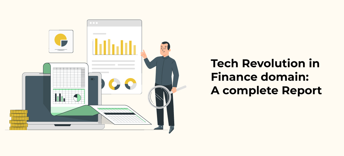 Tech revolution in Finance domain: A complete Report
