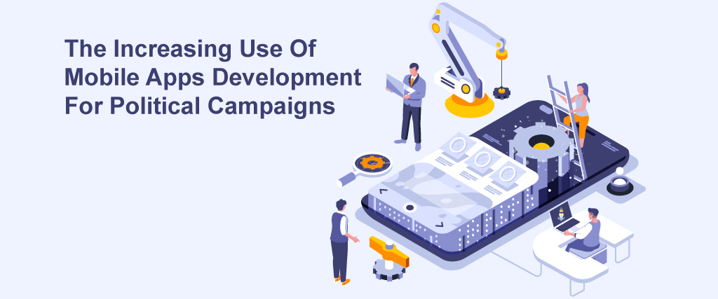 The Increasing Use Of Mobile Apps Development For Political Campaigns
