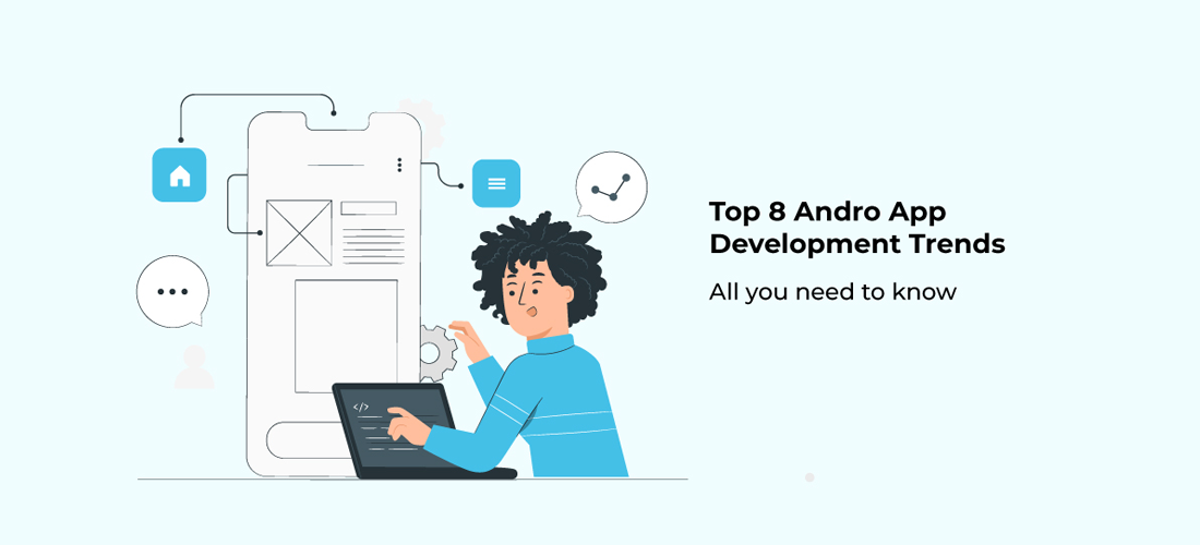 Top 8 Android Application Development Trends - All you need to know
