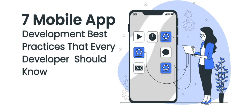 Seven Mobile App Development Best Practices That Every Developer Should Know 