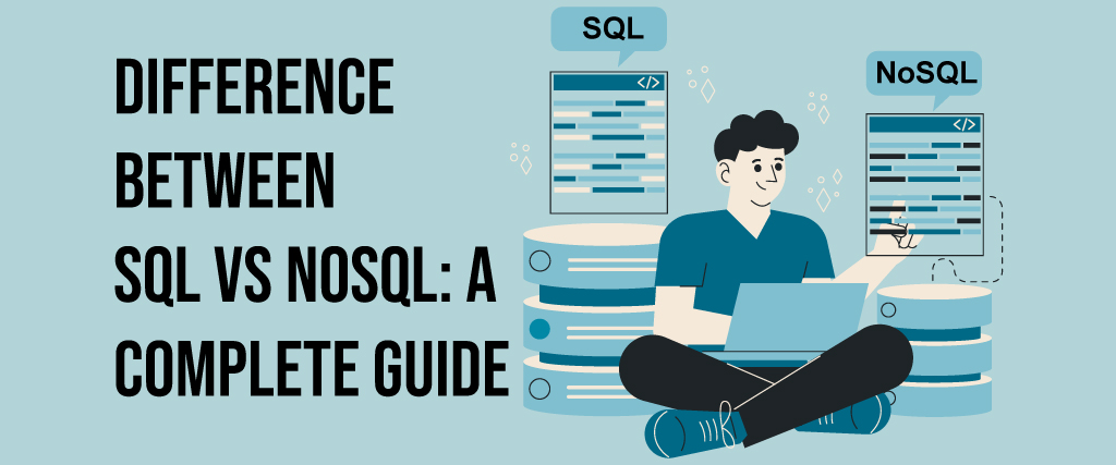 Difference between SQL vs NoSQL - A complete guide 