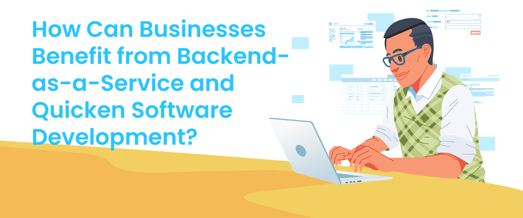 How Can Businesses Benefit from Backend as a Service and Quicken Software Development? 