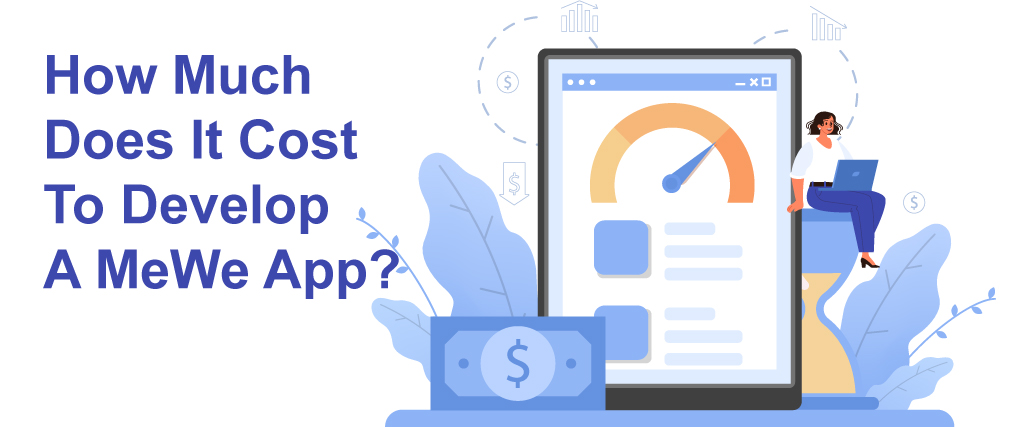 How Much Does It Cost To Develop A MeWe App? 