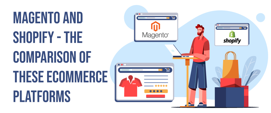 Magento and Shopify - the comparison of these eCommerce platforms 