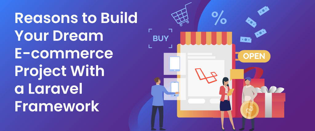 Reasons to Build Your Dream E-commerce Project With a Laravel Framework 