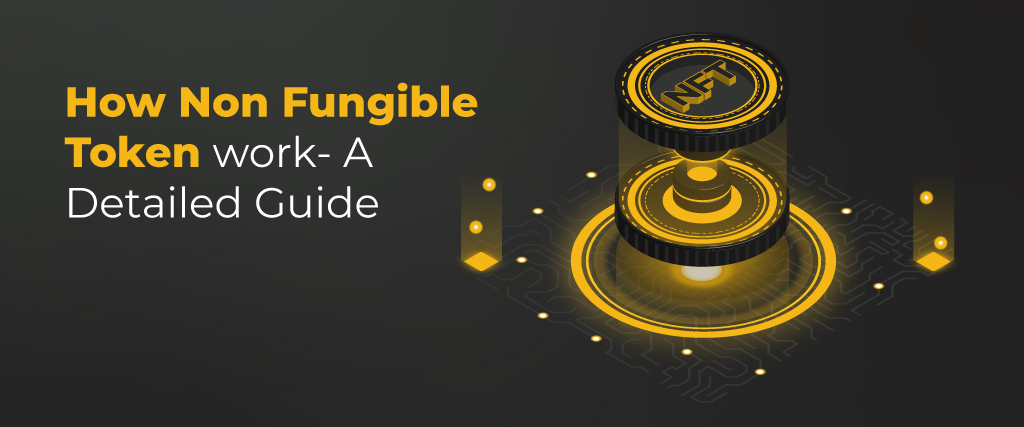 How Non Fungible Token work - A Detailed Guide 