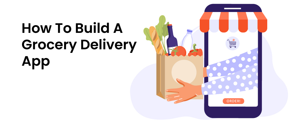How To Build A Grocery Delivery App?