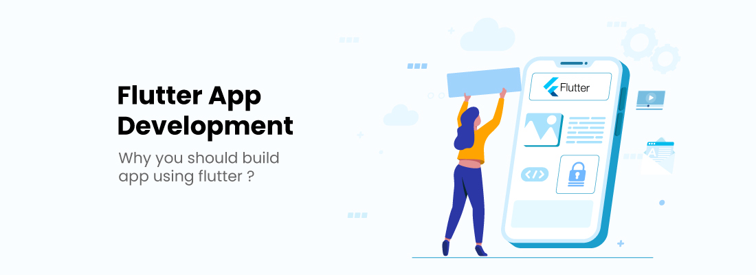 Flutter App Development - Why You Should Build App using Flutter 