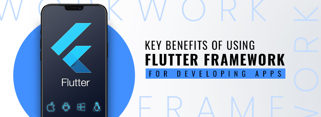 Key benefits of using Flutter Framework for developing apps 2024