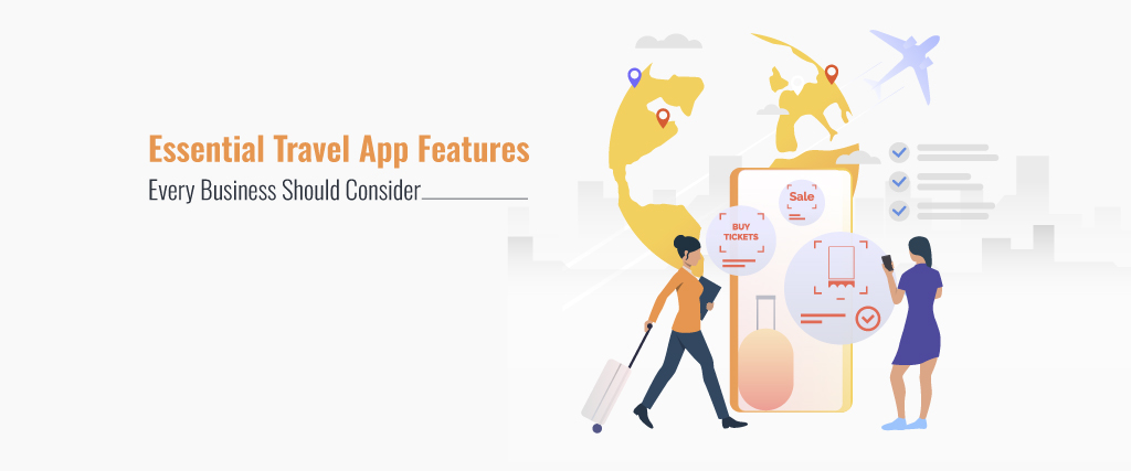 Essential Travel App Features Every Business Should Consider 