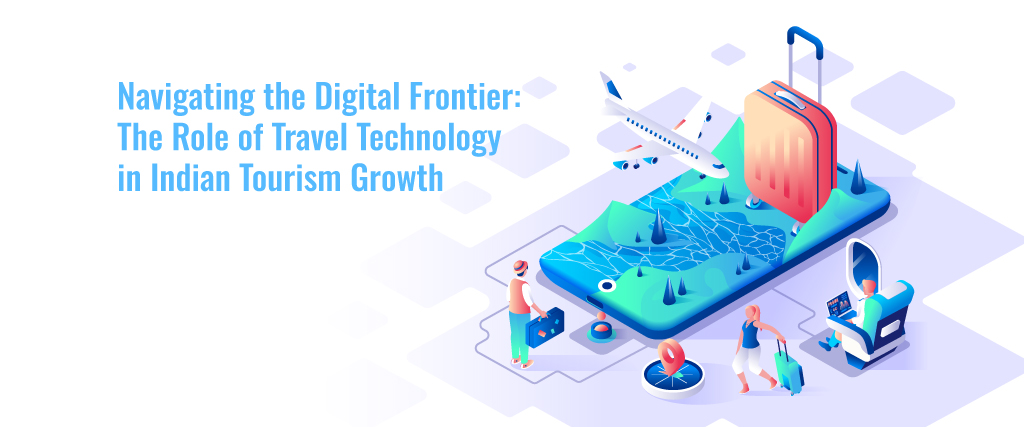 Navigating the Digital Frontier: The Role of Travel Technology in Indian Tourism Growth 