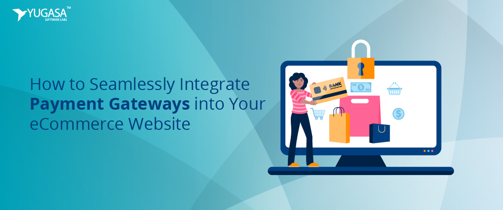 How to Seamlessly Integrate Payment Gateways into Your eCommerce Website