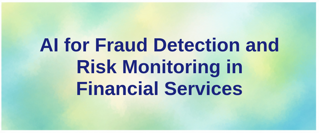AI for Fraud Detection and Risk Monitoring in Financial Services