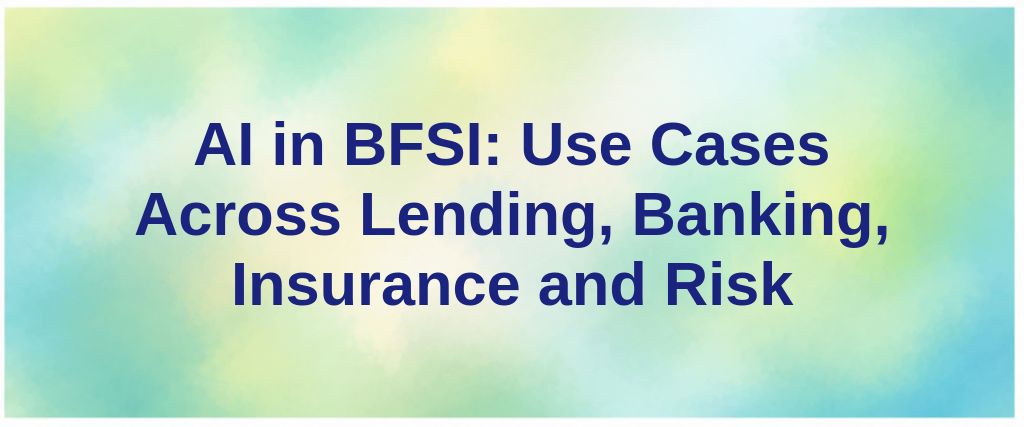 AI in BFSI: Use Cases Across Lending, Banking, Insurance and Risk