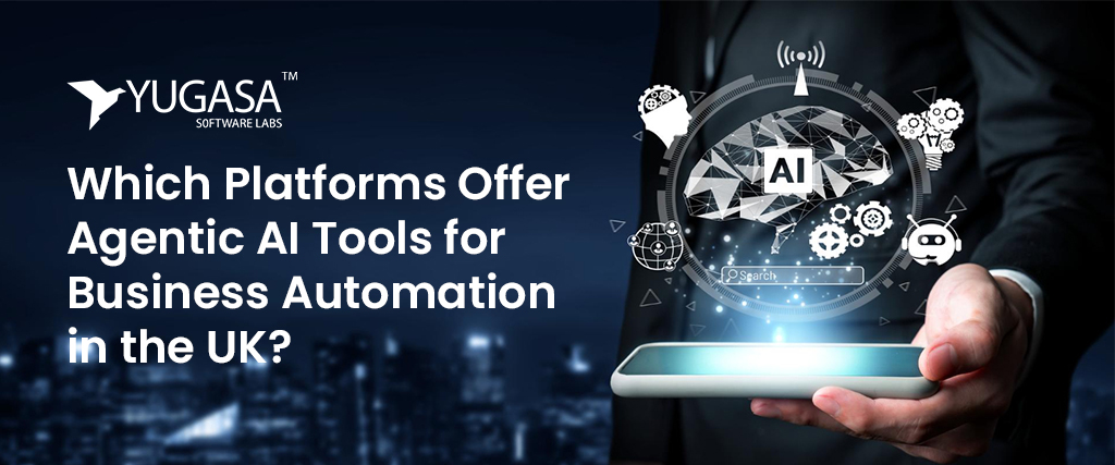 Which Platforms Offer Agentic AI Tools for Business Automation in the UK?
