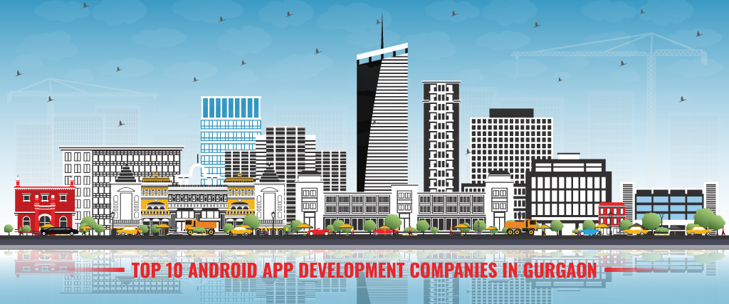 Top 10 Android App Development Companies In Gurgaon