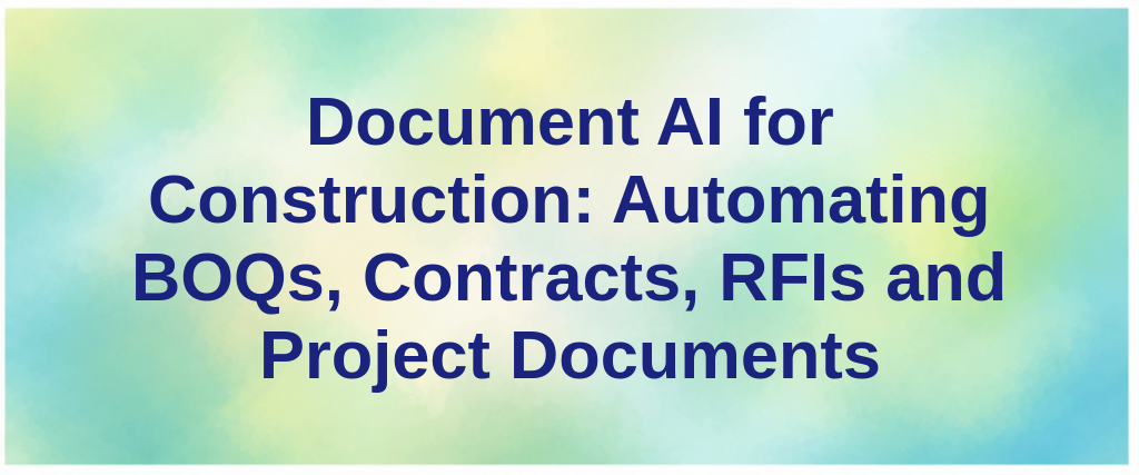 Document AI for Construction: Automating BOQs, Contracts, RFIs and Project Documents