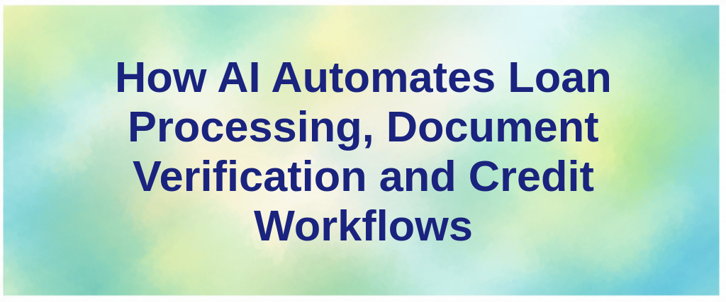 How AI Automates Loan Processing, Document Verification and Credit Workflows